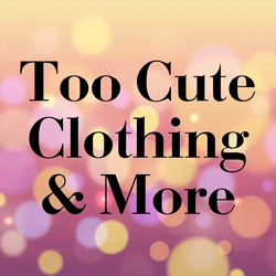 Too Cute Clothing & More